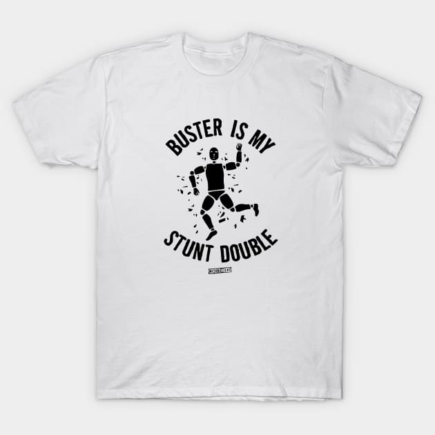 MythBusters Buster is my stunt double T-Shirt by Ac Vai